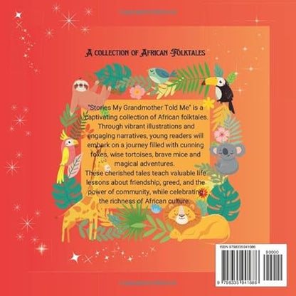 Stories My Grandmother Told Me: "The Clever Tortoise and the King's Daughter". "Why the Serpent Slithers on its Belly": A collection of African Folktales